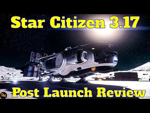 Star Citizen Patch 3 17 Post Launch Review