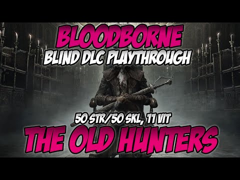 Bloodborne DLC The Old Hunters Blind Playthrough - 4: I Hate This Boss