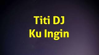 Titi DJ - Ku Ingin (Lirik River)