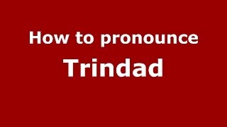 How to pronounce Trindad