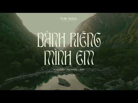 Dành riêng mình em | HOAN KIEU - TAN PHUOC - BIGT