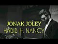 JONAK JOLEY - HABIB WAHID Ft. NANCY