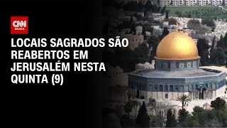Vídeo: Locais sagrados de Jerusalém serão reabertos nesta quinta-feira (9) | CNN NOVO DIA