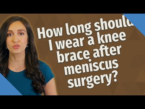 How long should I wear a knee brace after meniscus surgery?