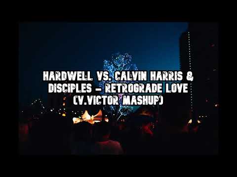 Hardwell vs. Calvin Harris & Disciples - Retrograde Love (V.VICTOR MASHUP)