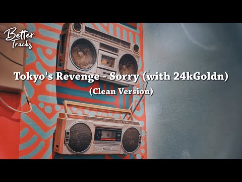 Tokyo's Revenge - Sorry (with 24kGoldn) (Clean Version)