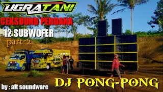 Download lagu UGRA TANI PUTAR DJ PONG PONG 12 SUBWOFER mp3