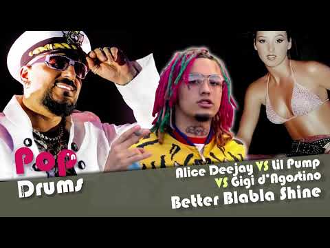 Alice Deejay vs lil pump vs gigi d'agostino - Better blabla shine [Pop'n Drums Mashup]