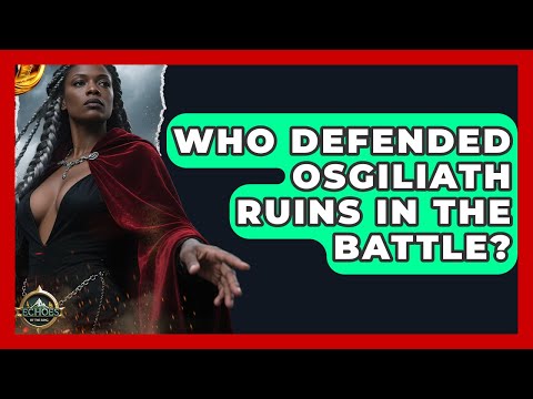Who Defended Osgiliath Ruins In The Battle? - Test
