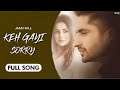 Keh Gayi Sorry Jassi Gill Keh Gayi Sorry Shehnaz Gill Keh Gayi Sorry Full Song Keh Gayi Sorry