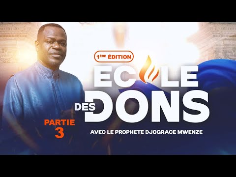 ECOLE DES DONS #3 PROPHETE DJOGRACE MWENZE