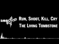 The Living Tombstone - Run, Shoot, Kill, Cry ...