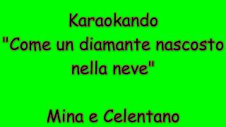 Karaoke Italiano - Come un diamante Nascosto nella neve - Mina e Celentano ( Testo )
