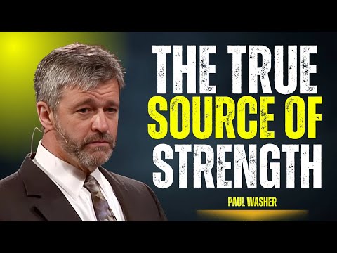 The True Source of Strength | Paul Washer | Life-Changing Message