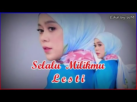 Lesti Kejora - Selalu Milikmu " Hits Ikke Nurjanah " | Terbaik dari Lesti \ Video Lirik