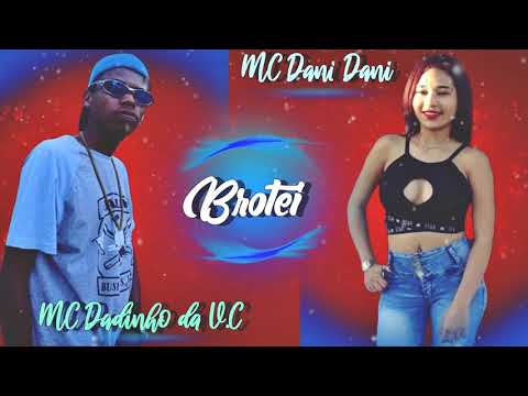 MC Dadinho da V.C e MC Dani Dani - Brotei (DJ RZO) Lançamento 2019