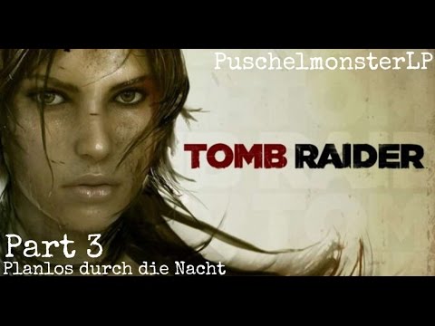Planlos durch die Nacht #3 Tomb Raider 2013 Lets Play
