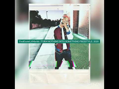YOUKNOWLITMARKK | TURNT NOTHING INTO SOMETHING FREESTYLE (2020)
