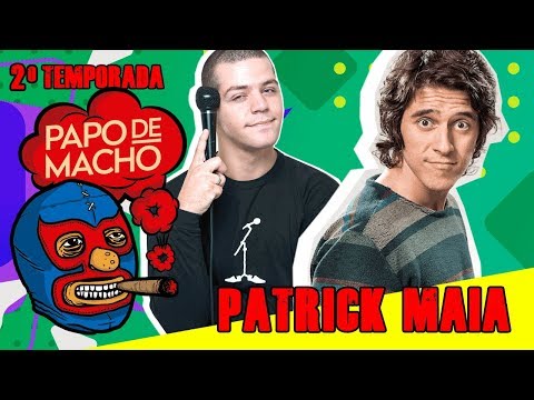Papo de Macho com o convidado Patrick Maia - EP04 - 2ª TEMPORADA