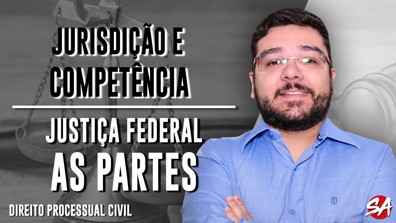 JUSTIÇA FEDERAL: AS PARTES | JURISDIÇÃO E COMPETÊNCIA - AULA 9