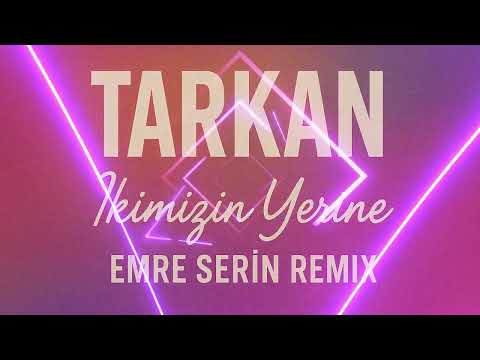 Tarkan - İkimizin Yerine ( Emre Serin Remix )