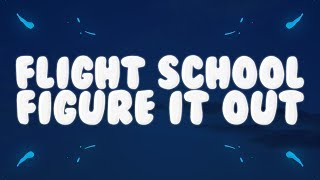 Flight School - Figure It Out (Lyrics) ft. CVBZ