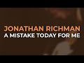 Jonathan Richman - A Mistake Today For Me (Official Audio)