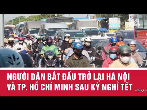 Người dân bắt đầu trở lại Hà Nội và TP. Hồ Chí Minh sau kỳ nghỉ Tết | VTV24