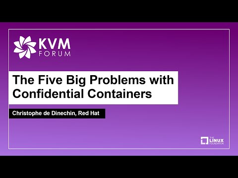 The Five Big Problems with Confidential Containers - Christophe de Dinechin, Red Hat