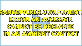 daterangepicker.component.d.ts: error An accessor cannot be declared in an ambient context
