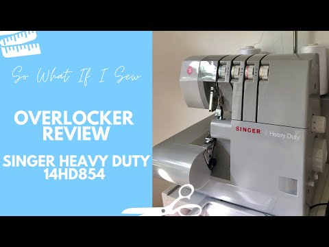 Overlocker Review Vlog: Singer Heavy Duty Overlocker 14HD854 | So What If I Sew