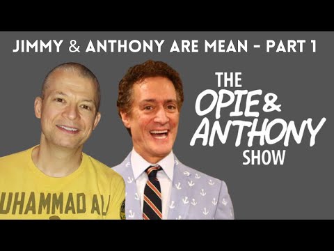 Opie & Anthony - Jim Norton & Anthony Cumia are MEAN: PART 1 (SUPERCUT)