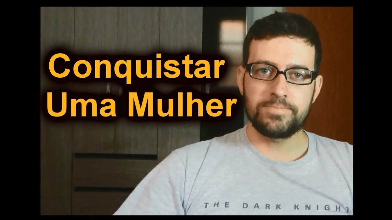 Como Conquistar uma Mulher - Dicas Simples