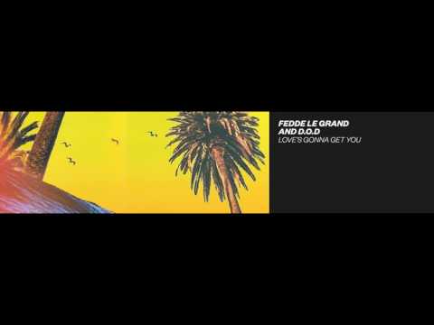 Fedde Le Grand and D.O.D - Love’s Gonna Get You (By Spinnin' Records)