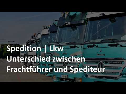 Der Unterschied zwischen Frachtführer und Spediteur | Lkw | Prüfungsvorbereitung Spedition