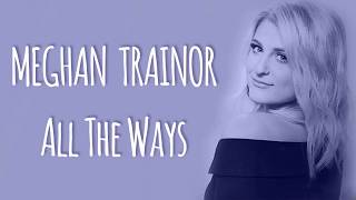Meghan Trainor - All The Ways  (Lyric Video)