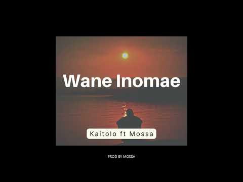 Kaitolo - Wane Inomae (Official Audio) ft Mossa