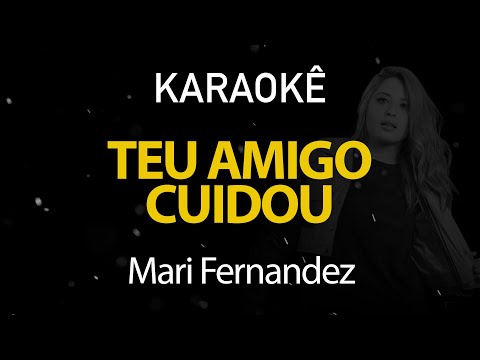 Teu Amigo Cuidou - Mari Fernandez (Karaokê Version)