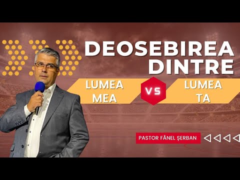 Fănel Șerban | Deosebirea dintre lumea mea și lumea ta