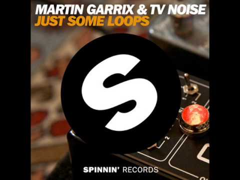 Martin Garrix & TV Noise -  Just Some Loops (Original Mix)