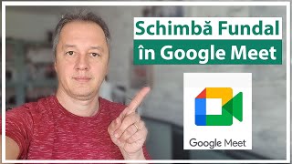 Cum schimbi fundalul in Google Meet