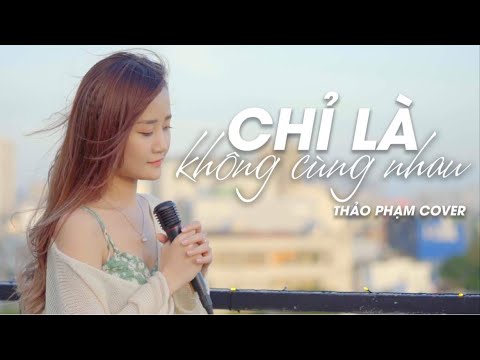 Chỉ Là Không Cùng Nhau | Tăng Phúc ft Trương Thảo Nhi | Cover Thảo Phạm