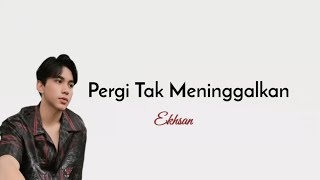 Download lagu Pergi Tak Meninggalkan - Ekhsan (Lirik Lagu) mp3