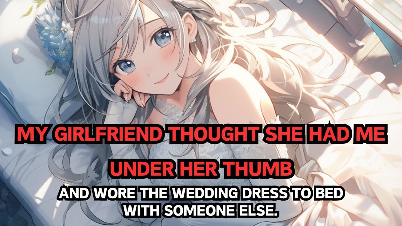 📕 My Fiancée Thought She Had Me Under Her Thumb, and Wore the Wedding Dress to Bed with Someone Else