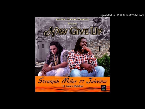 Stranjah Miller Ft Jah Vince- Nah Give Up( St Ann'z Riddim By Unity Yawd May 2017)