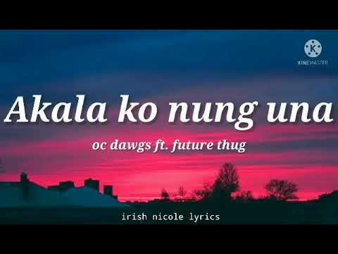Oc Dawgs ft. future thug - Akala ko nung una (lyrics) 🎵
