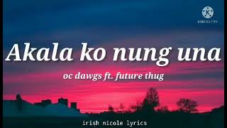 Oc Dawgs ft future thug - Akala ko nung una (lyric