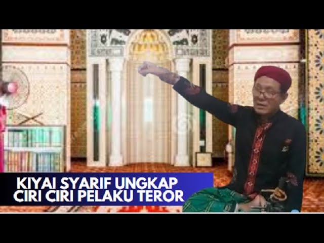 Kyai Syarif Ungkap Ciri Ciri Pelaku Teror