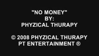 No Money - Phyzical Thurapy (www.phyzicalthurapy.com)