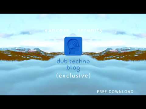 Vancore - Serenity (DUB TECHNO BLOG EXCLUSIVE)[FREE DOWNLOAD]